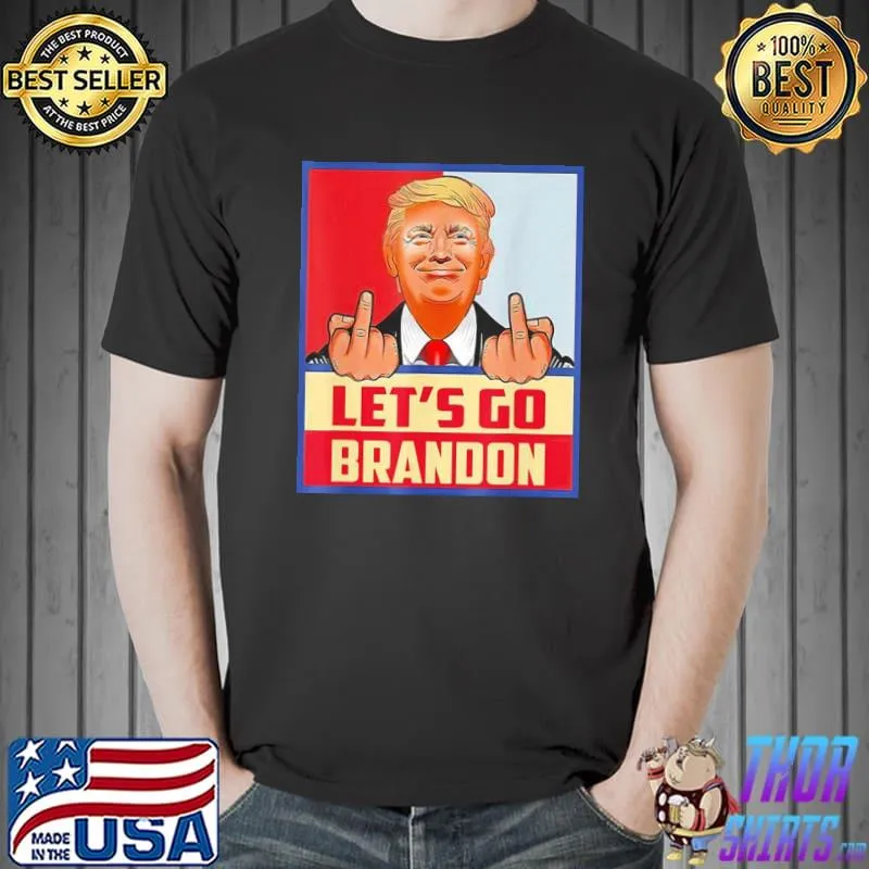Let’s Go Brandon Conservative Anti Liberal Trump Shirt Unisex