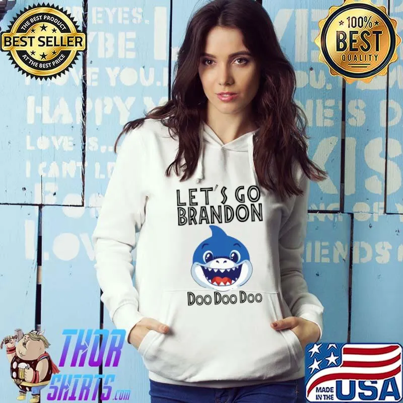Let's Go brandon shark Doo Doo Biden T- Hoodie