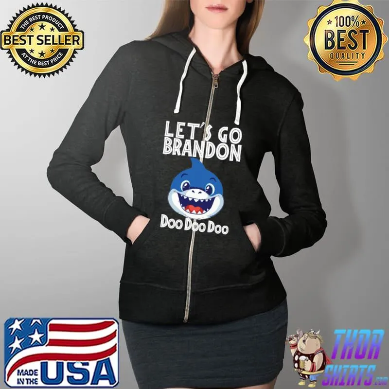 Let's Go brandon shark Doo Doo T- Full Zip Hooded