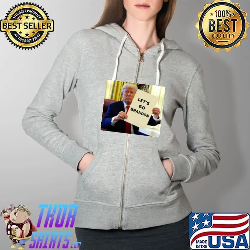Let’s Go Brandon Trump Let’s Go Brandon Donal Trump Shirt Full Zip Hooded