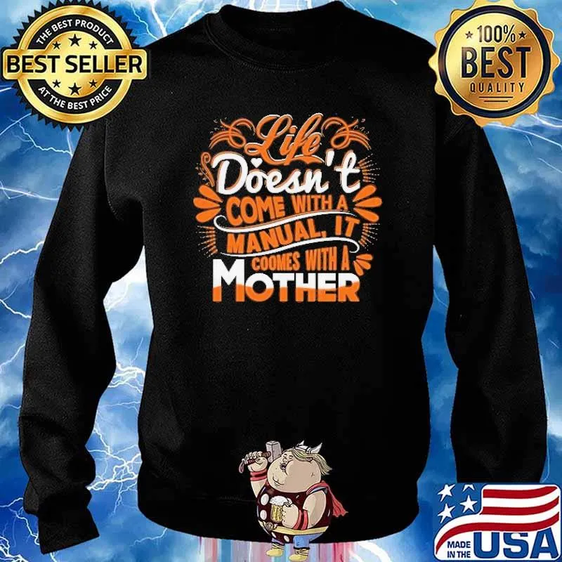 Life Doesn't Come With A Manual It Comes With A Mother Shirt Sweater