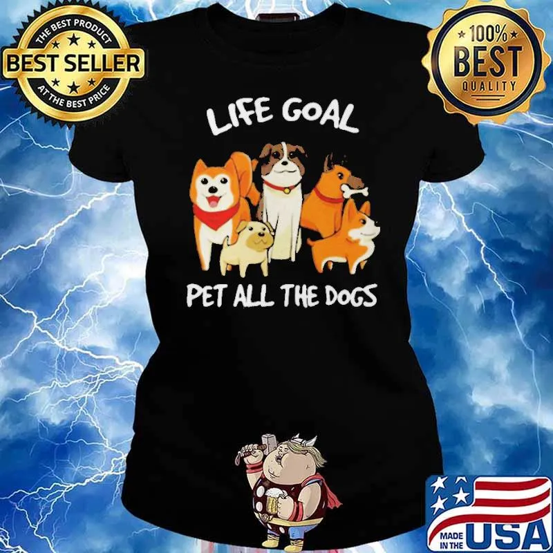 Life Goal Pet All The Dogs Shirt Ladies tee