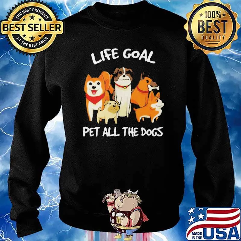 Life Goal Pet All The Dogs Shirt Sweater