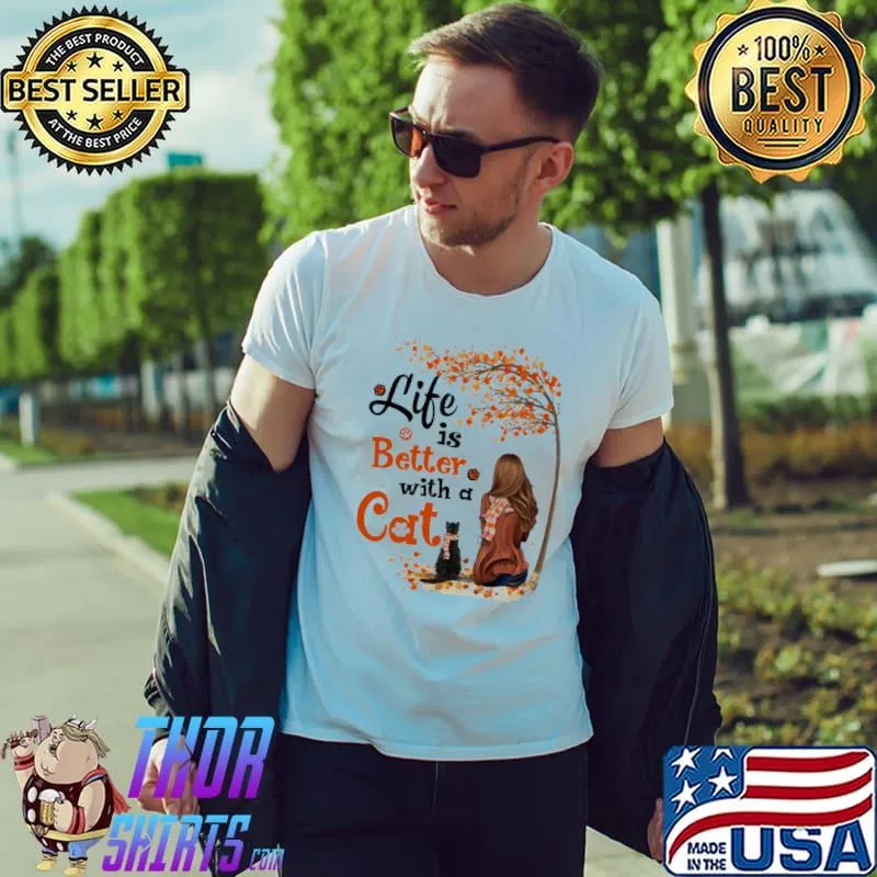 Life is better with a cat girl autumn s Unisex