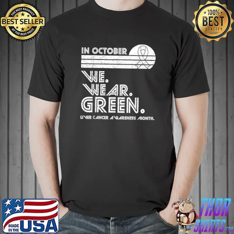 liver cancer Awareness in october we wear Green vintage T-Shirt Unisex