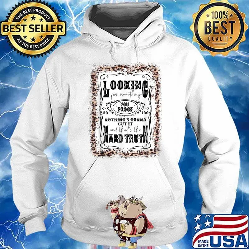 Looking For Something You Proof Nothings Gonna Cut It And Thats The Hard Truth Leopard T-Shirt Hoodie