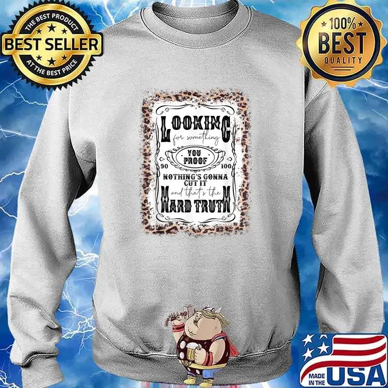 Looking For Something You Proof Nothings Gonna Cut It And Thats The Hard Truth Leopard T-Shirt Sweater