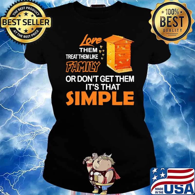 Love Them Treat Them Like Family Or Don't Get Them It's That Simple Bee Shirt Ladies tee