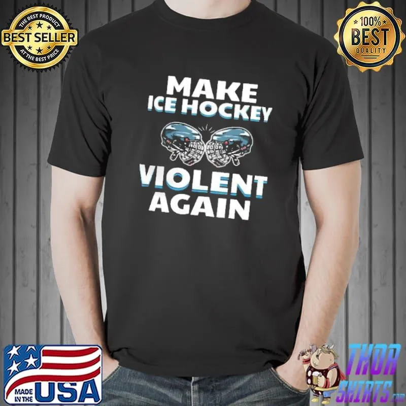 Make Ice Hockey Violent Again Shirt Unisex