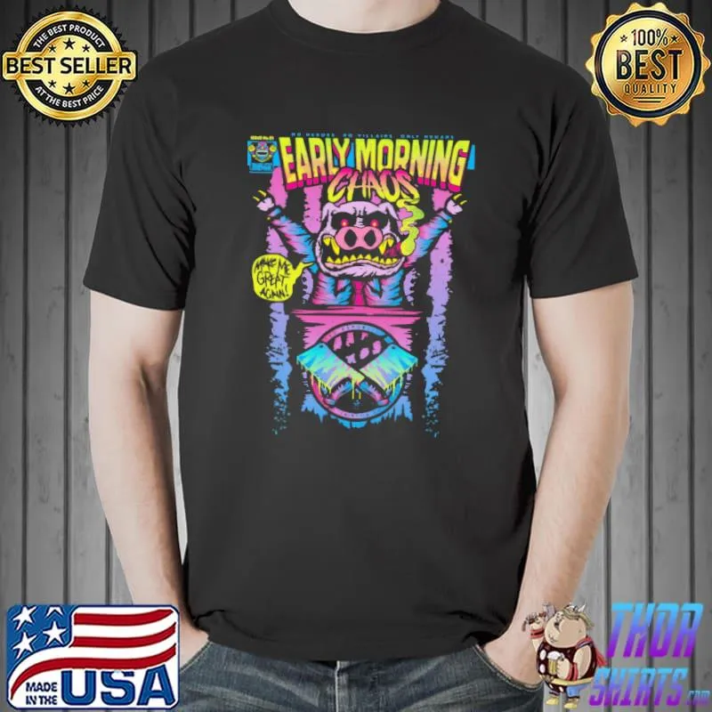 Make Me Great Again Early Morning Chaos Shirt Unisex