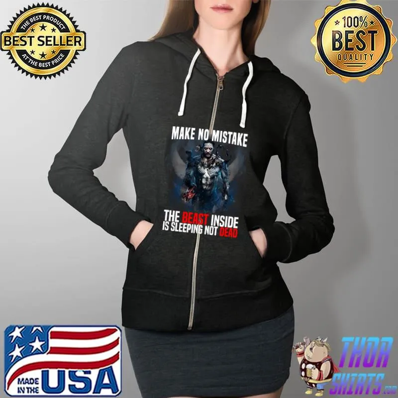 Make No Mistake The Beast Inside Is Sleeping, Not Dead Shirt Full Zip Hooded
