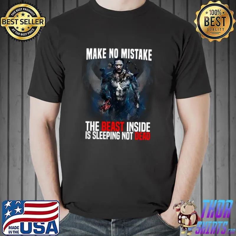 Make No Mistake The Beast Inside Is Sleeping, Not Dead Shirt Unisex