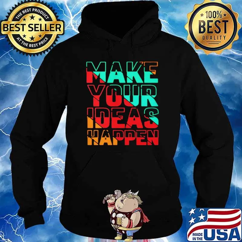Make Your Ideas Happen Shirt Hoodie