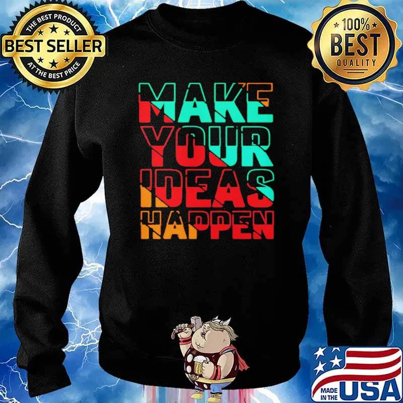 Make Your Ideas Happen Shirt Sweater