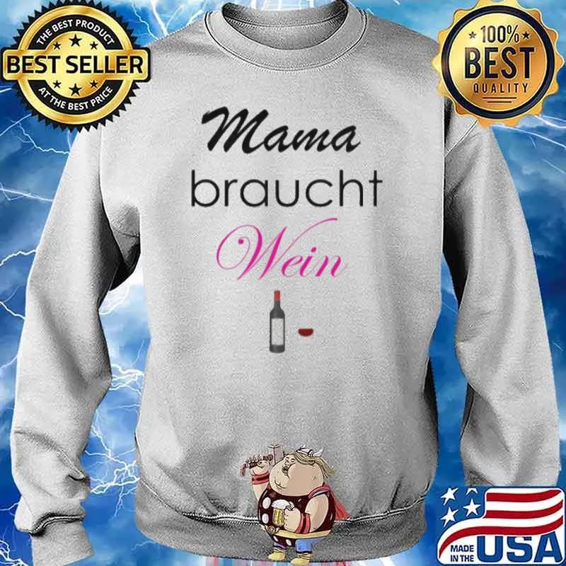 Mama Braucht Wein Wine Shirt Sweater