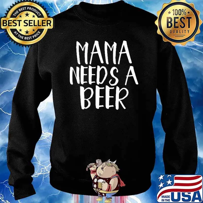 Mama Needs A Beer Shirt Sweater