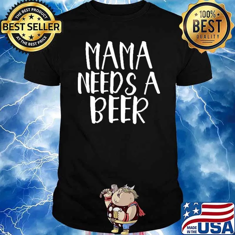 Mama Needs A Beer Shirt