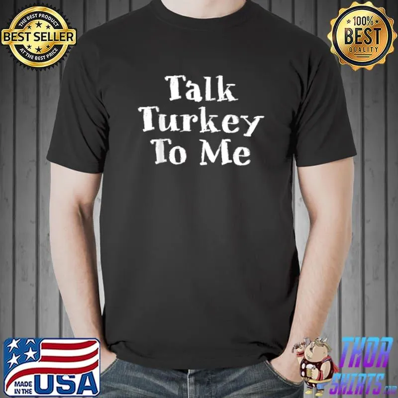 Mens Thanksgiving Family Motif - Talk Turkey To Me T-Shirt