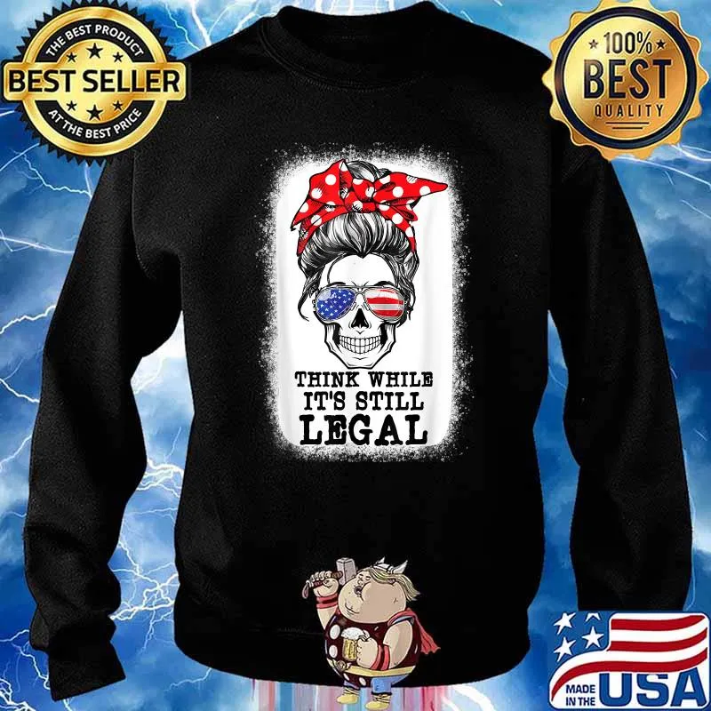Messy Bun Skull Think While it is Still Legal US Flag T-Shirt Sweater