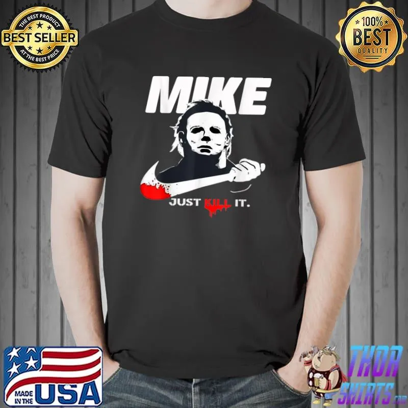 Mike Just Kill It Halloween Kills For Women Men Classic T-Shirt Unisex