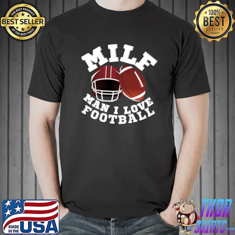 Milf Man I Love Football american Football sunday lover rugby lover baseball fan T-Shirt Unisex