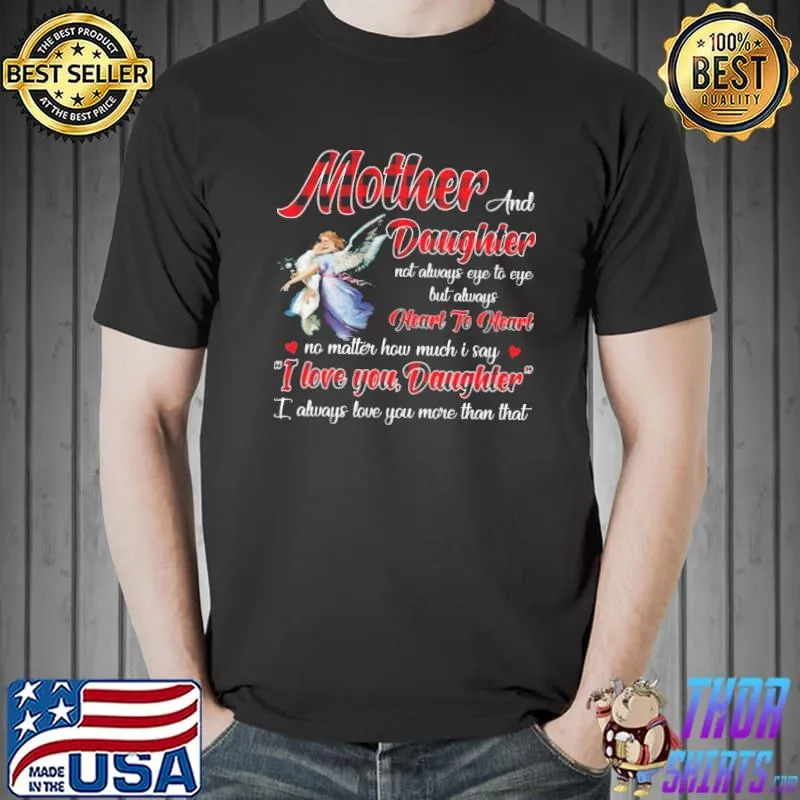 Mother And Daughter I Love You Daughter not Always Eye To Eye But Always Heart To Heart Shirt
