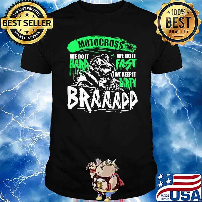 Motocross we do it hard we do it fast we keep it dirty braaapp shirt