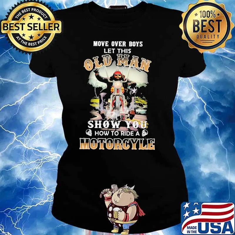 Move Over Boys Let This Old Man Show You How To Ride A Motorcycle Shirt Ladies tee