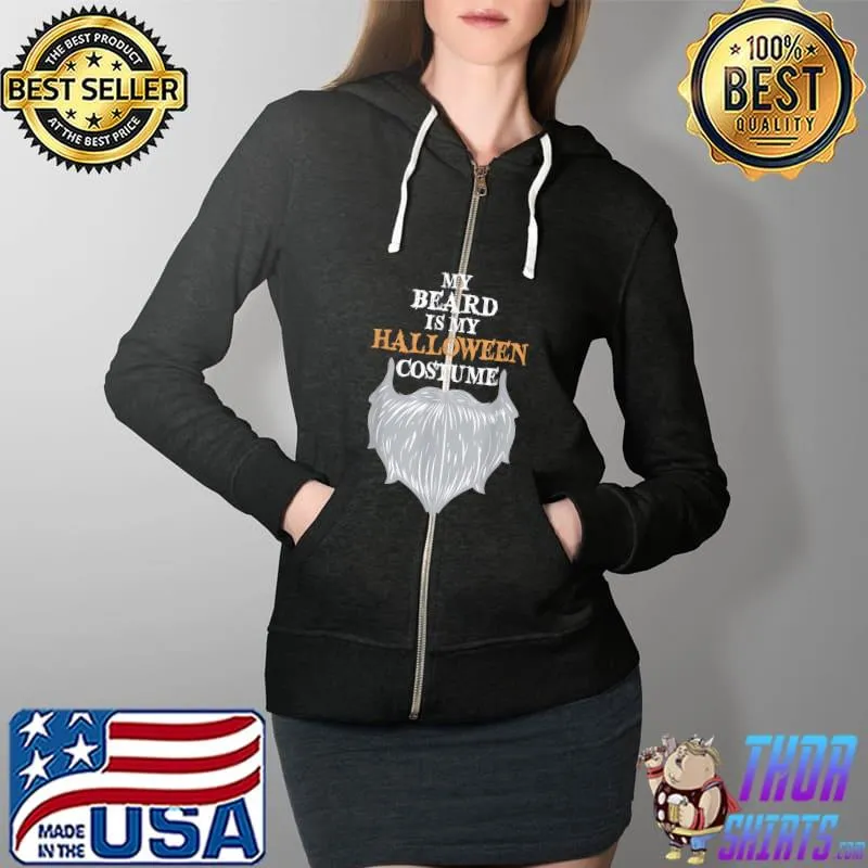 My Beard Is My Halloween Costume - Funny Beard Joke T-Shirt Full Zip Hooded