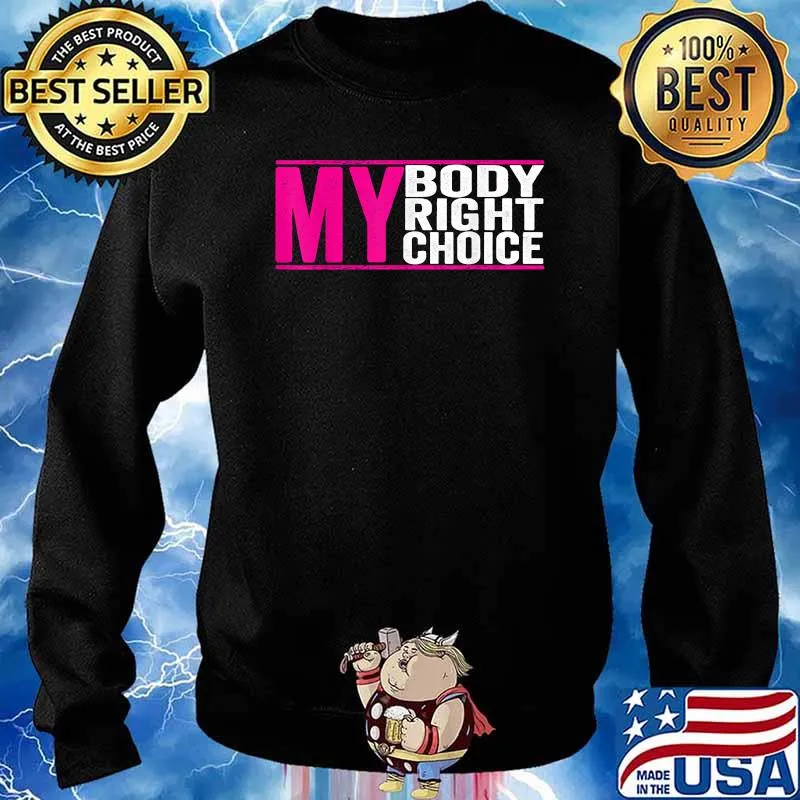My Body My Right my Choice - Feminist pro choice T-Shirt Sweater