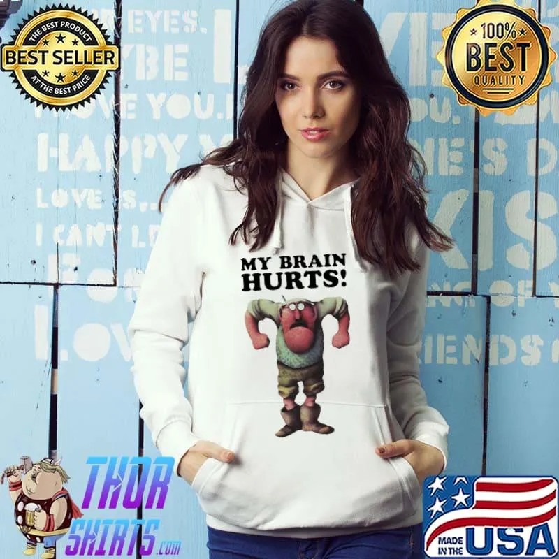 My Brain Hurts Shirt Hoodie