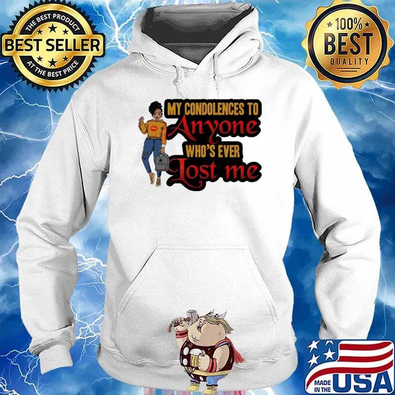 My Condolences To Anyone Who's Ever Lost Me Afro Lola Life Boss Shirt Hoodie