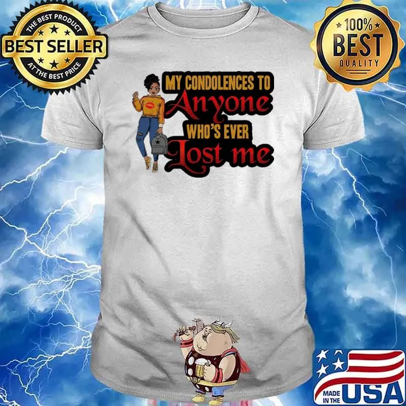 My Condolences To Anyone Who's Ever Lost Me Afro Lola Life Boss Shirt