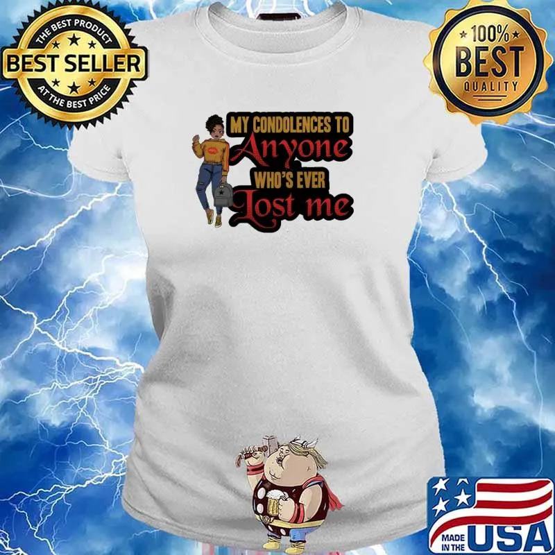 My condolences to anyone who's ever Lost me Shirt Ladies tee