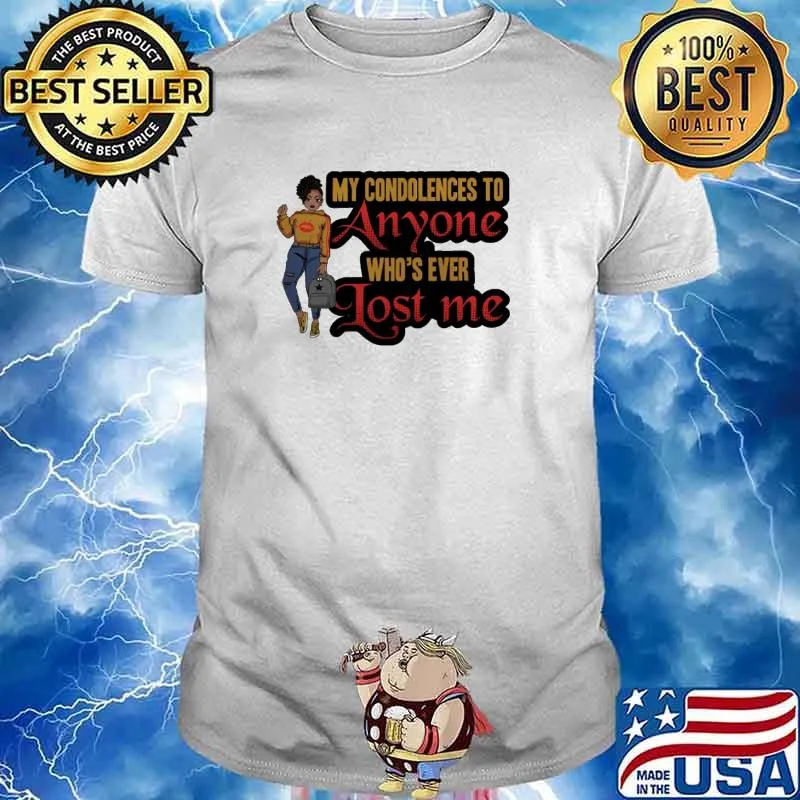 My condolences to anyone who's ever Lost me Shirt