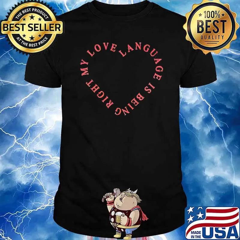 My love language is being right shirt