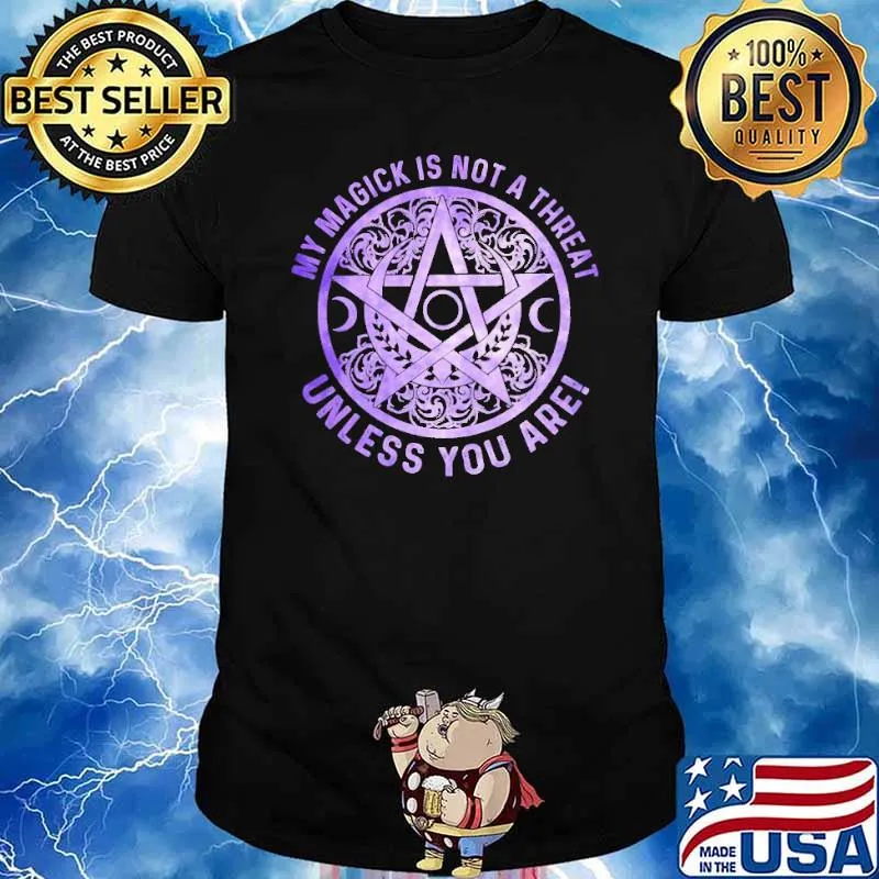 My Magick Is Not A Threat Unless You Are Witch Shirt