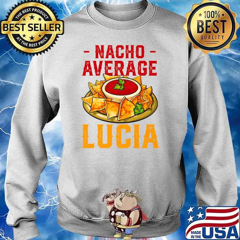 Nacho Average Lucia Foodie Name Food Lover Nickname Nachos Premium T-Shirt Sweater