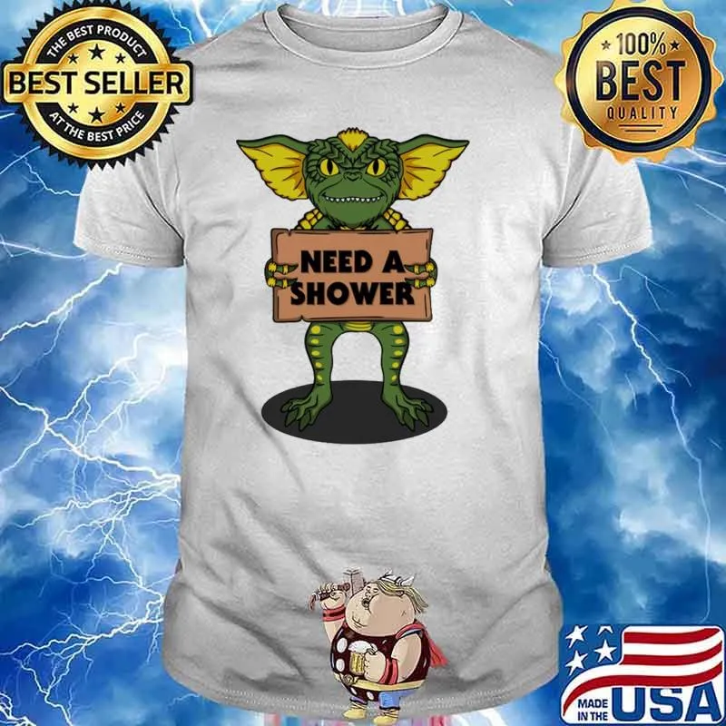 Need a shower Gremlins shirt
