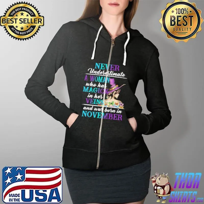 Never Underestimate A Woman Who Has Magick In Her Veins And Was Born In November Shirt Full Zip Hooded