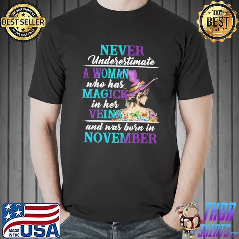 Never Underestimate A Woman Who Has Magick In Her Veins And Was Born In November Shirt Unisex