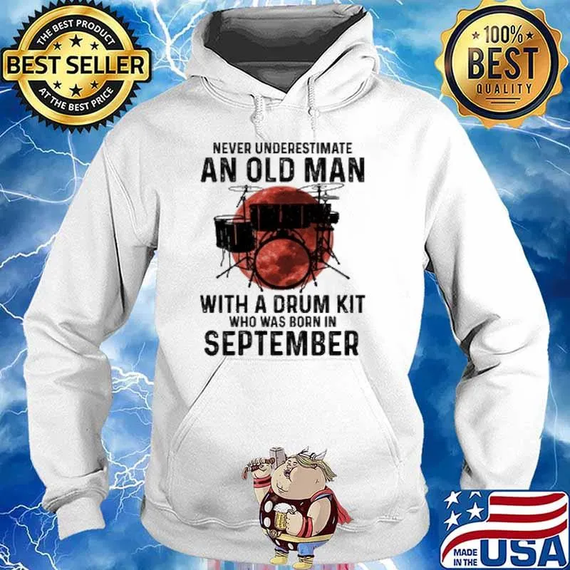 Never Underestimate An Old Man With A Drum Kit Who Has Born In September Blood Moon Shirt Hoodie