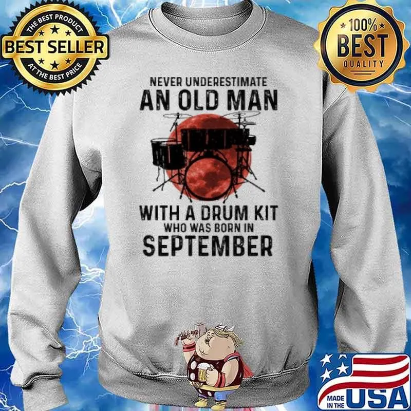 Never Underestimate An Old Man With A Drum Kit Who Has Born In September Blood Moon Shirt Sweater