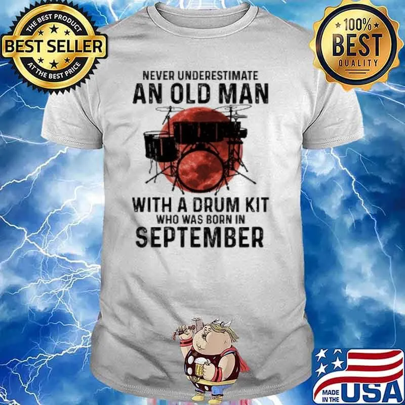 Never Underestimate An Old Man With A Drum Kit Who Has Born In September Blood Moon Shirt