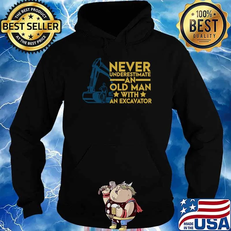 Never Underestimate An Old Man With An Excavator T-Shirt Hoodie