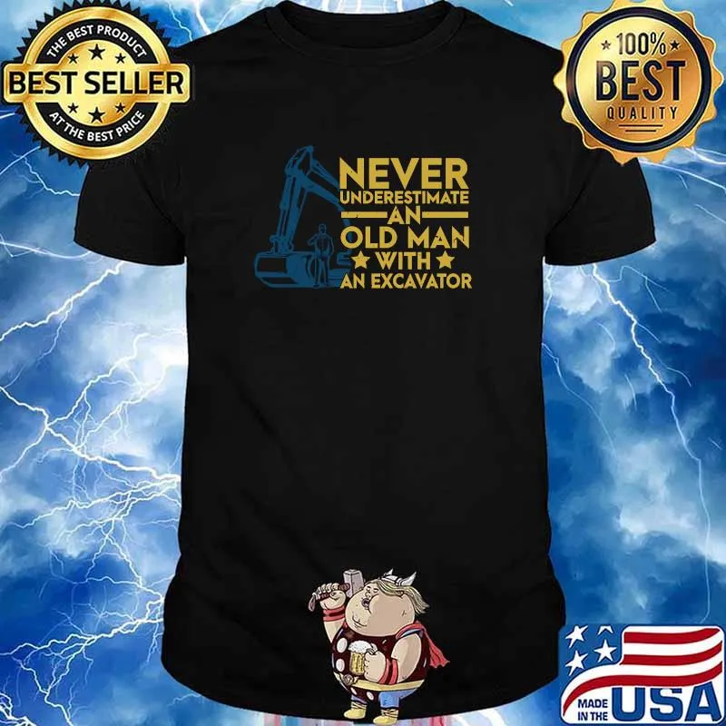 Never Underestimate An Old Man With An Excavator T-Shirt