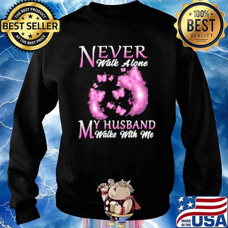 Never Walk Alone My Husband Walks With Me Butterfly Shirt Sweater