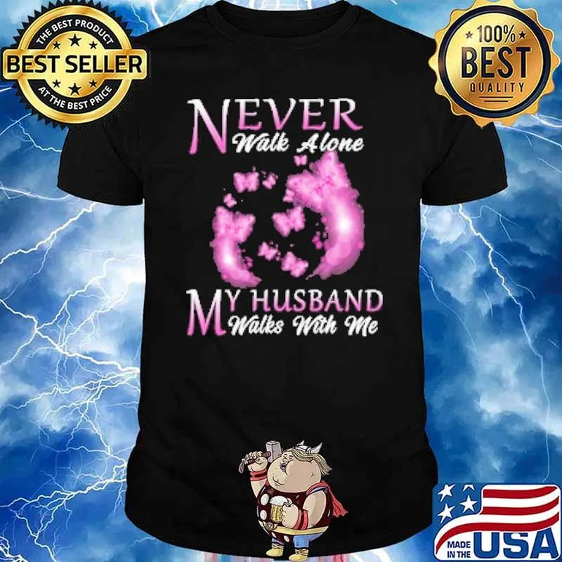 Never Walk Alone My Husband Walks With Me Butterfly Shirt