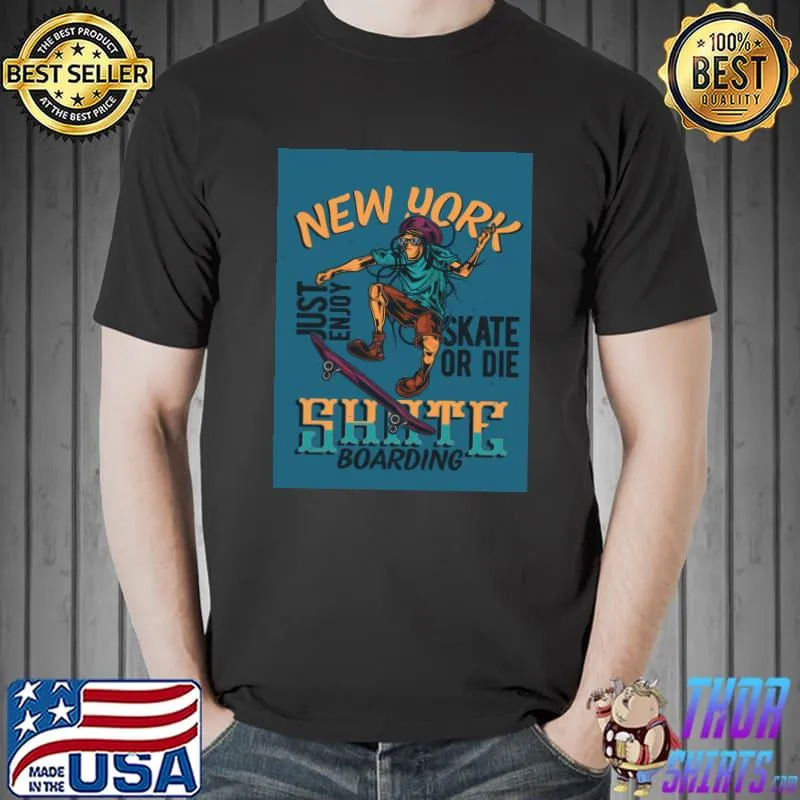 New york just enjoy skate or die shate boarding T-Shirt Unisex