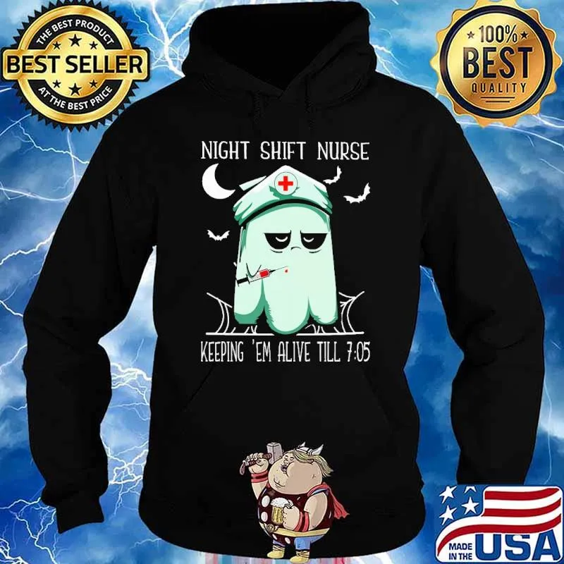 Night Shift Nurse Keeping 'em Alive Till 705 Halloween Shirt Hoodie